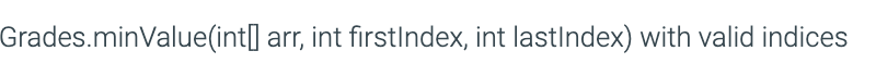 Grades.minValue(int[] arr, int firstIndex, int lastIndex) with valid indices
