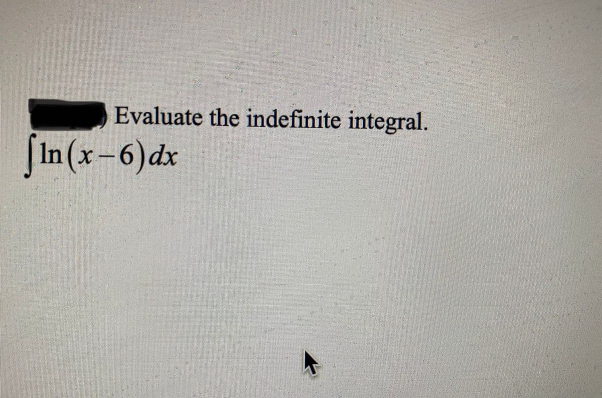 Evaluate the indefinite integral.
[In(x-6)dx
