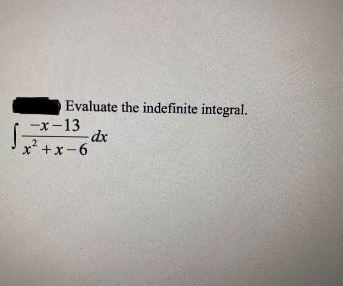 Evaluate the indefinite integral.
-х-13
dx
x +x-6
