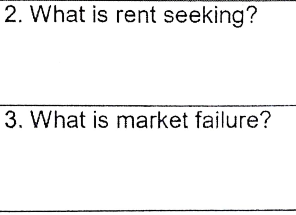 2. What is rent seeking?
3. What is market failure?
