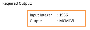 Required Output:
Input Integer
Output
: 1956
: MCMLVI