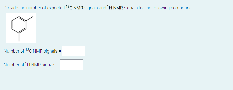 Provide the number of expected 13C NMR signals and 'H NMR signals for the following compound
Number of 18C NMR signals =
Number of 'H NMR signals =
