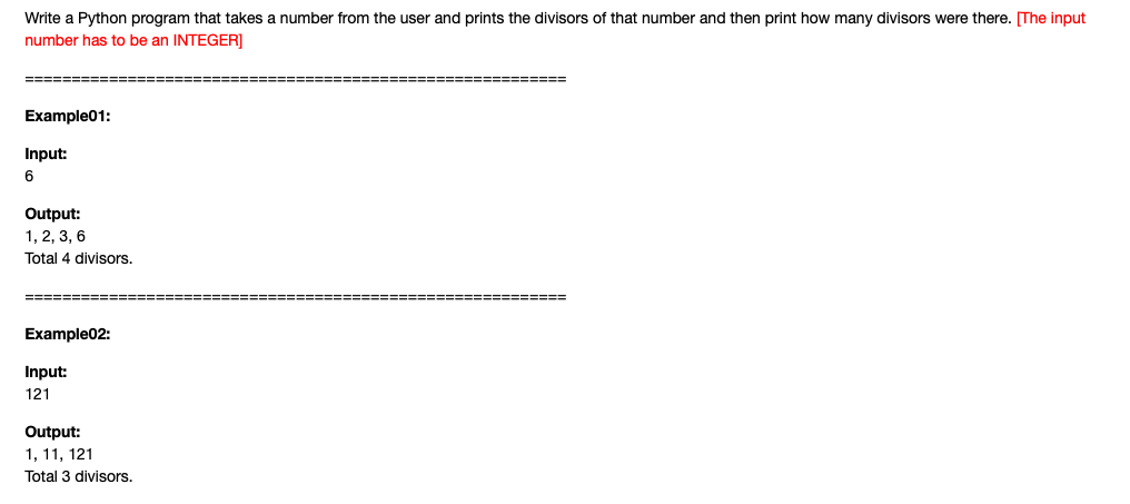 Write a Python program that takes a number from the user and prints the divisors of that number and then print how many divisors were there. [The input
number has to be an INTEGER]
=====
=======
Example01:
Input:
6
Output:
1, 2, 3, 6
Total 4 divisors.
===:
=======
Example02:
Input:
121
Output:
1, 11, 121
Total 3 divisors.
