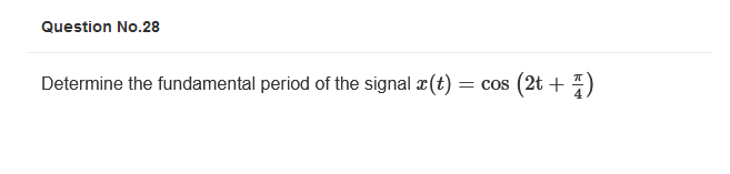 Question No.28
Determine the fundamental period of the signal r(t)
(2t + 4)
= COS
