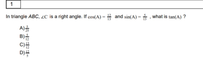 1
In triangle ABC, 2C is a right angle. If cos(A) = # and sin(A) = † , what is tan(A) ?
%3D
%3D
A)
B)음
C)
