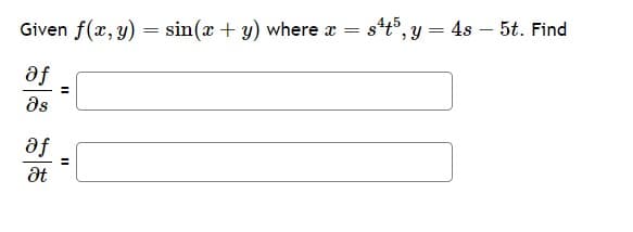 Given f(x, y) = sin(x + y) where x = s4t5, y = 4s 5t. Find
af
Əs
af
Ət
=
11