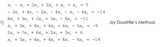 X, - x, + 2x, + 2x, + Xg + x, = 5
- 2x, + 4x,
2х, — 4х, — х, — 4х,
-14
4x, + 3x, + 2x, + 3x;
1)
х, + 3x, + 4х, + 4х, + 6х,
4x, = -11
, by Doolittle's Method.
5x6
-9
2x, + 7x, + 6x, + 2x, + 3x, = 6
x, + 3x, + 4x, + 4x, + 8x;
4x, = -14
