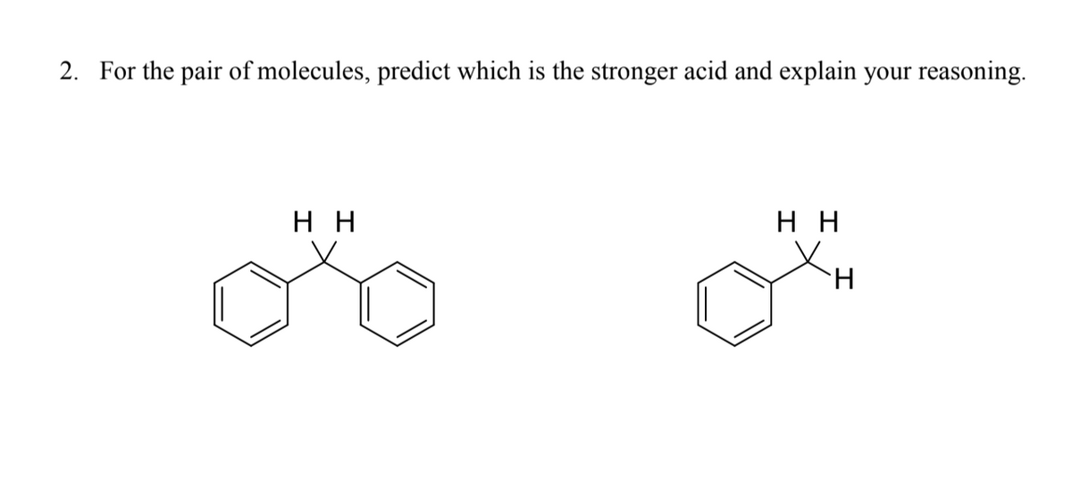 2. For the pair of molecules, predict which is the stronger acid and explain your reasoning.
нн
н
