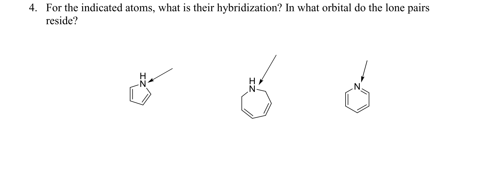 For the indicated atoms, what is their hybridization? In what orbital do the lone pairs
reside?

