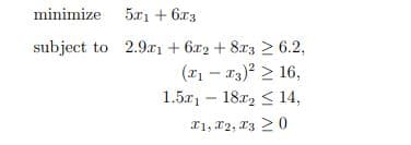 minimize
5x1 + 6x3
subject to 2.91 +672 +8x326.2.
(x₁ - x3)² ≥ 16,
1.5x118x2 ≤ 14,
-
T1, T2, T3
20