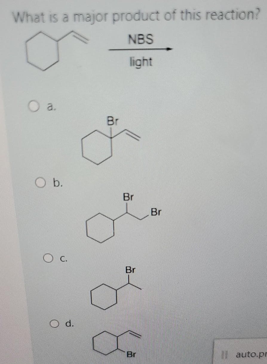 What is a major product of this reaction?
NBS
light
a.
Br
b.
Br
Br
Br
d.
Br
auto.pr
