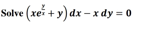 Solve (xex + y) dx − x dy = 0