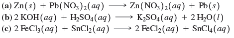 (a) Zn(s) + Pb(NО;)2(аq)
(b) 2 КОН (аq) + H;SO4(aq)
(c) 2 FeCl3(aq) + SnCl2 (aq)
Zn(NO;)2(aq) + Рb(s)
→ K,SO4 (aq) + 2 H2O(1)
2 FeCl2 (aq) + SnCl4 (aq)
