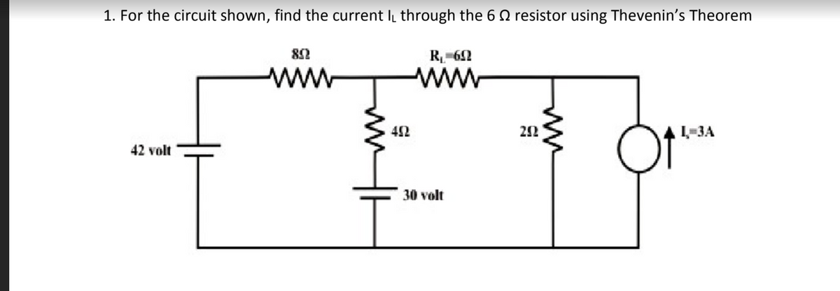 1. For the circuit shown, find the current I through the 6 Q resistor using Thevenin's Theorem
82
R-62
ww
ww
42
1-3A
42 volt
30 volt
