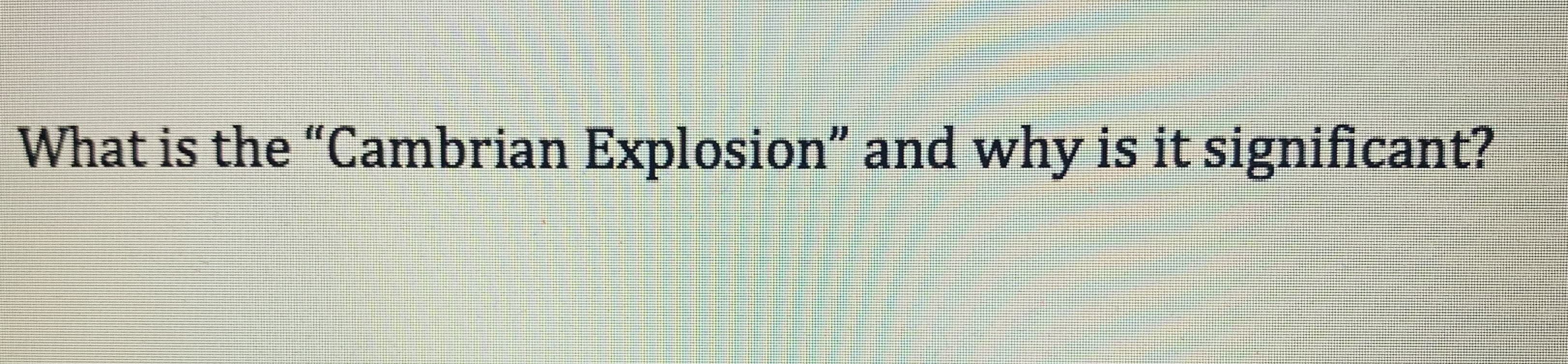 What is the "Cambrian Explosion" and why is it significant?

