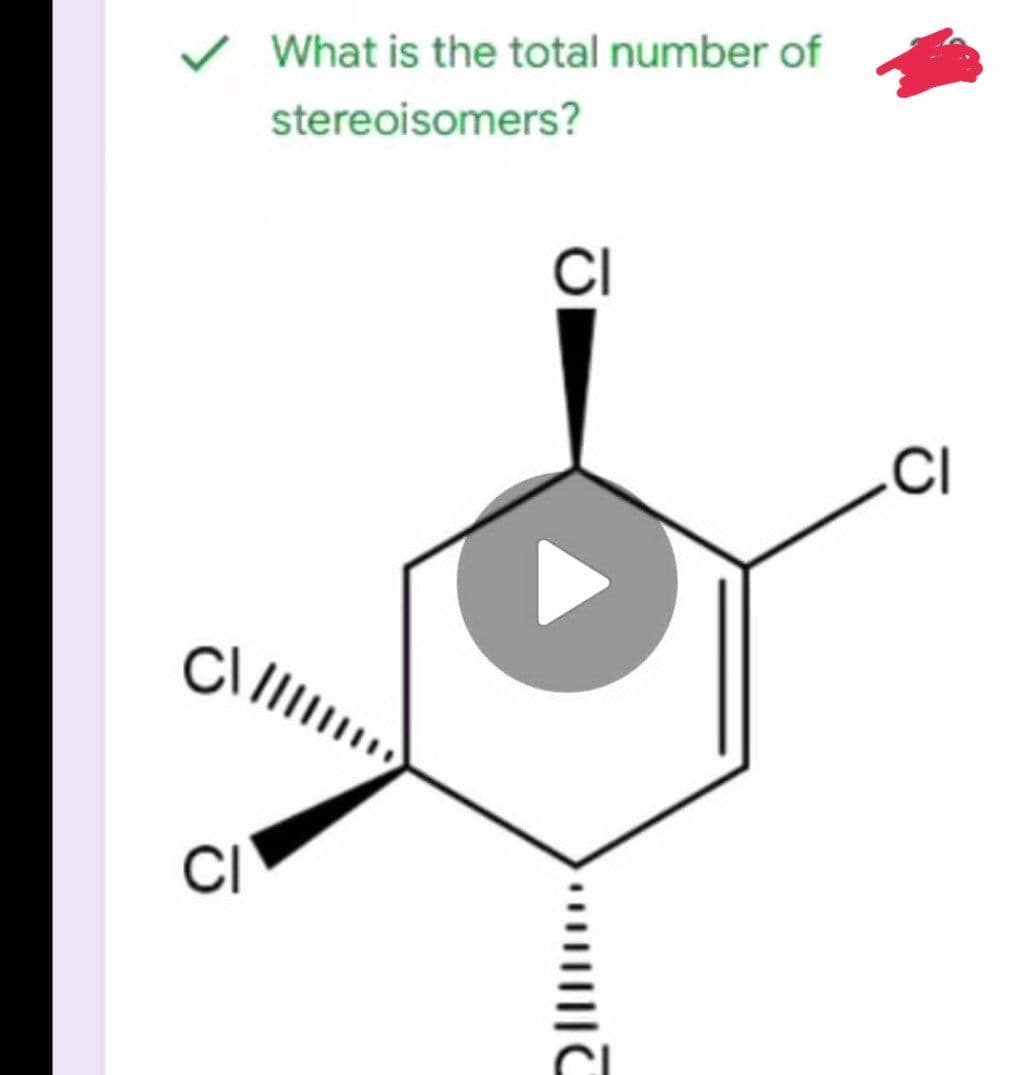 What is the total number of
stereoisomers?
CI
.CI
CI
