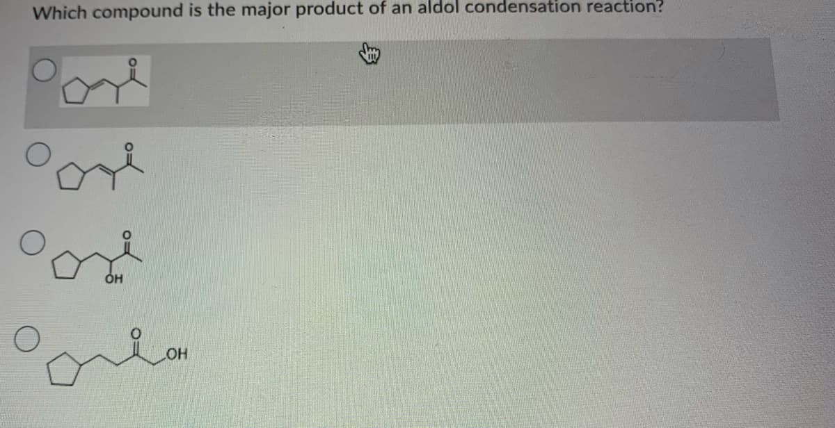 Which compound is the major product of an aldol condensation reaction?
