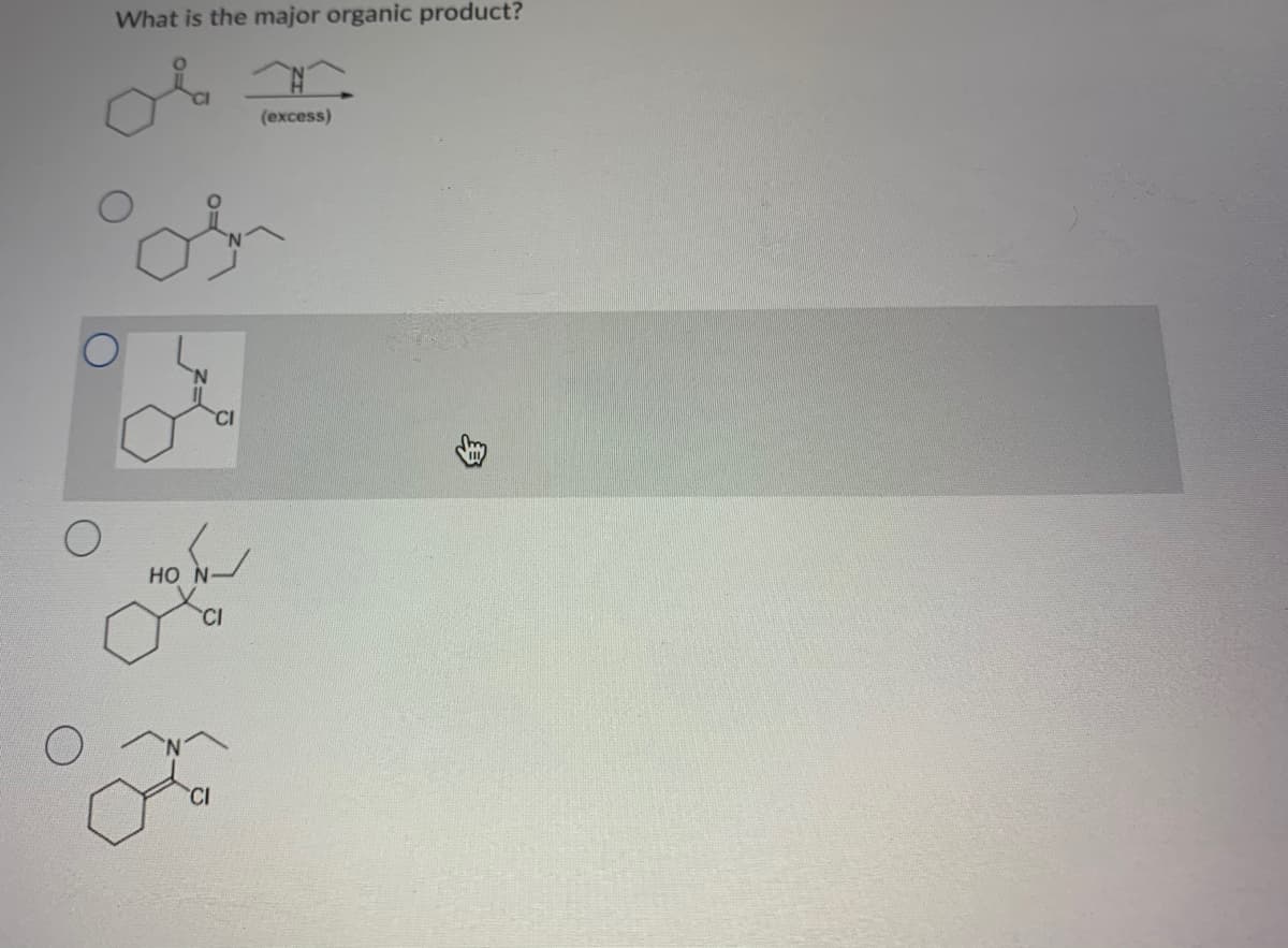 What is the major organic product?
(excess)
of
HO N
CI
CI
身
