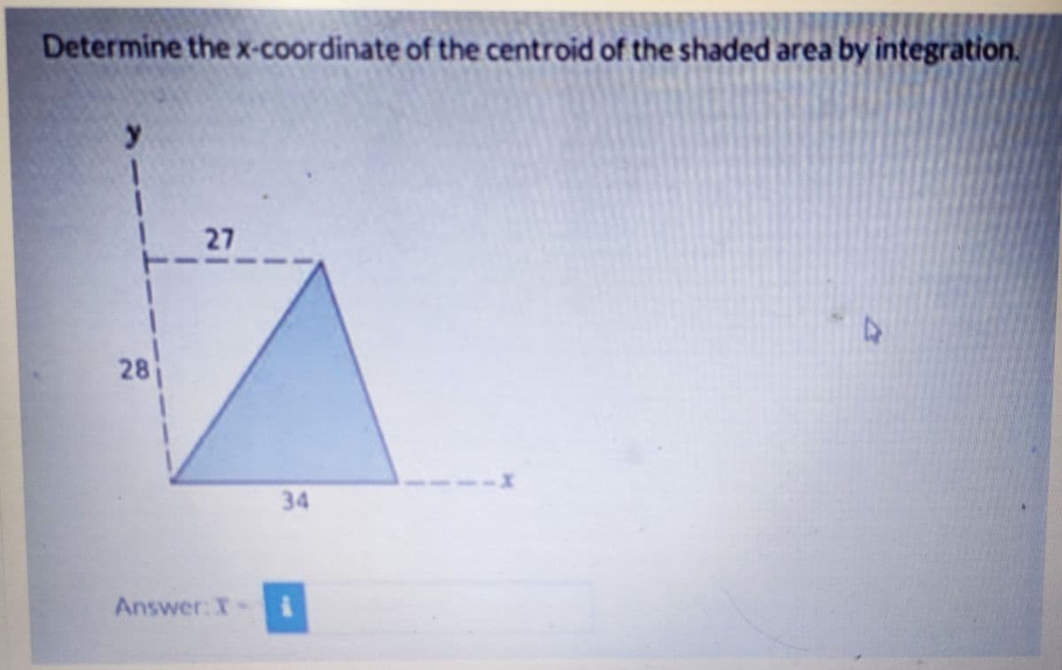 Determine the x-coordinate of the centroid of the shaded area by integration.
y
I
|
1
28
27
34
Answer: Ti
I
D