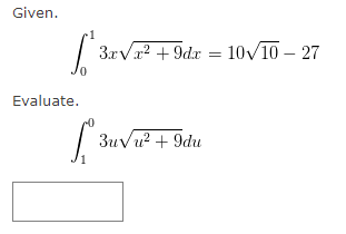 Given.
√3x√x² +9dx = 10√10-27
Evaluate.
=
3u√u² +9du