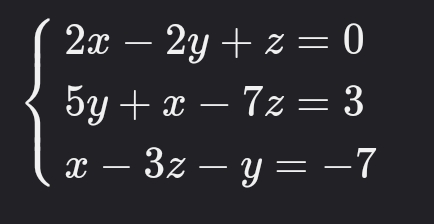2x - 2y + z = 0
5y + x - 7z=3
x - 3z-y = −7