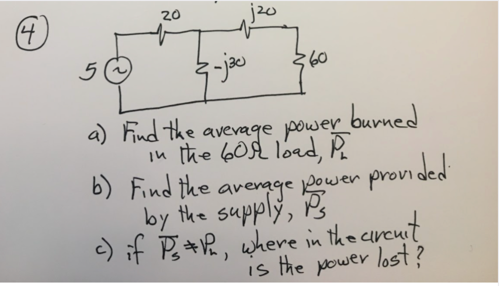 20
(4
60
a) Find the
average power
burned
in the 6Ost load, R
6) Find the arenage power provi ded
by
the supply, P
) if Pi R, where in the cireuit
is the power lost?
I)
