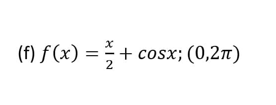 (f) f (x) =
+ cosx;(0,27T)
2
