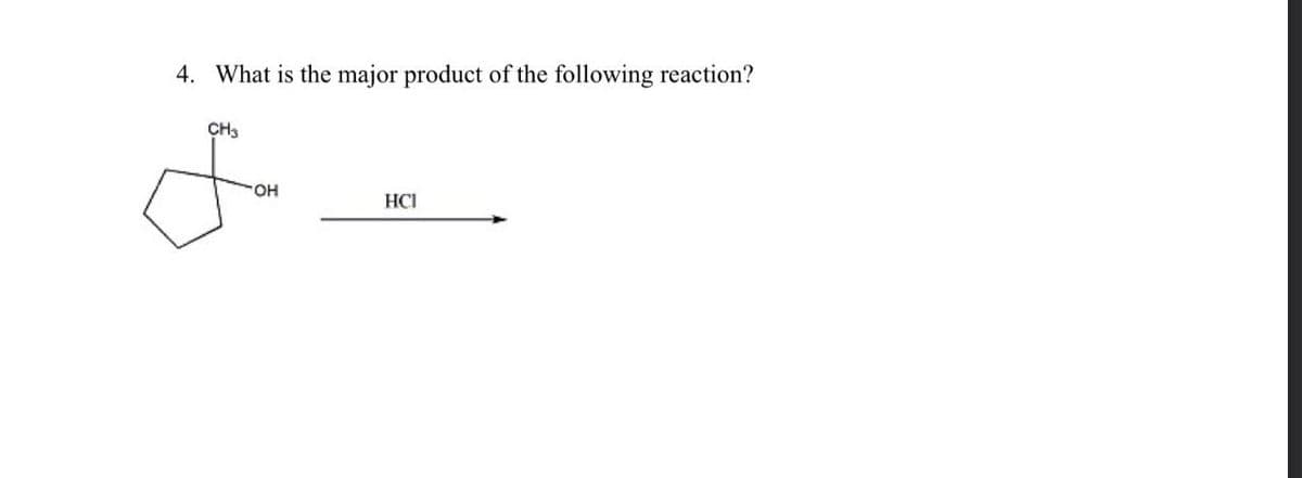 4. What is the major product of the following reaction?
CH3
OH
HCI