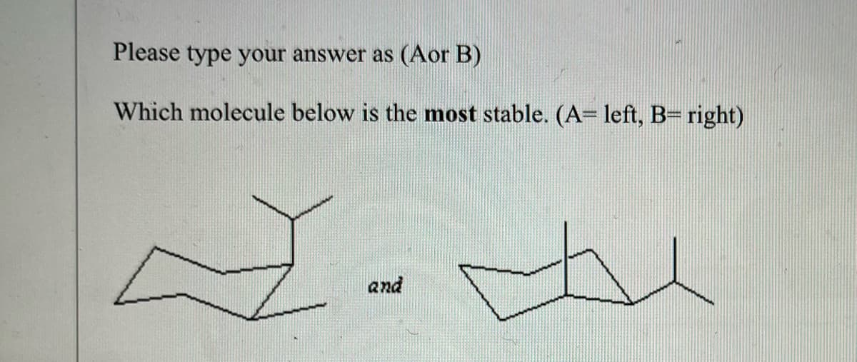 Please type your answer as (Aor B)
Which molecule below is the most stable. (A= left, B= right)
2.
se
and