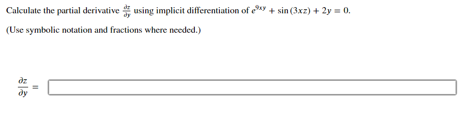 Calculate the partial derivative * using implicit differentiation of exy + sin (3xz) + 2y = 0.
(Use symbolic notation and fractions where needed.)
dz
ду
||
