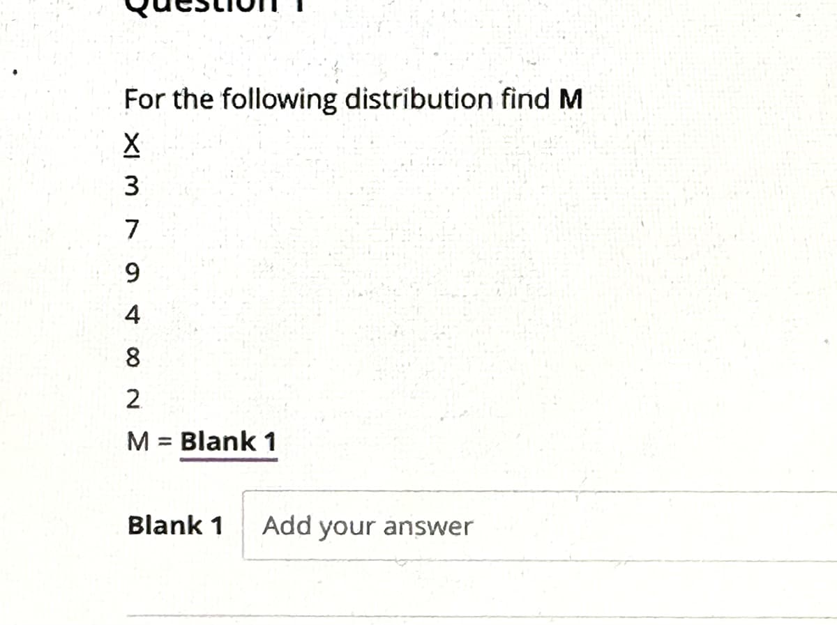 For the following distribution find M
XI M
3
7
948
2
M = Blank 1
Blank 1 Add your answer