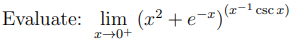 csc z)
Evaluate: lim (x² + e¬²)'ª °
