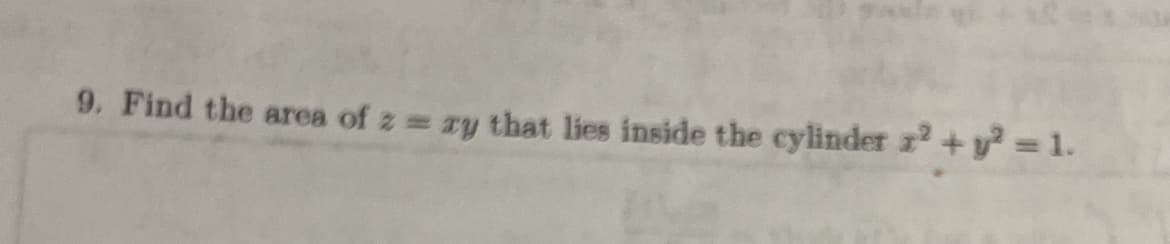 9. Find the area of z zy that lies inside the cylinder x² + y² = 1.