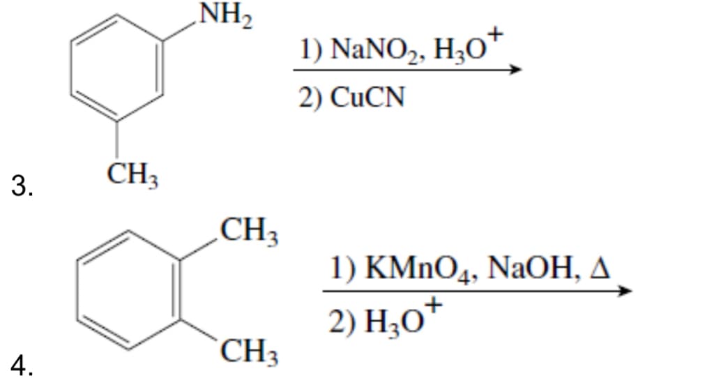 3.
CH3
NH2
CH3
1) NaNO2, H₂O+
2) CuCN
1) KMnO4, NaOH, A
2) H₂O+
CH3
4.