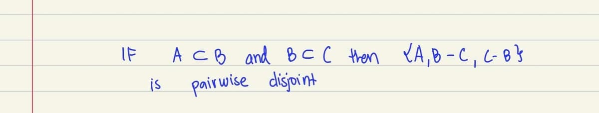 A cB and 8C C then YA,B-C,-8}
pairwise disjoint
IF
is
