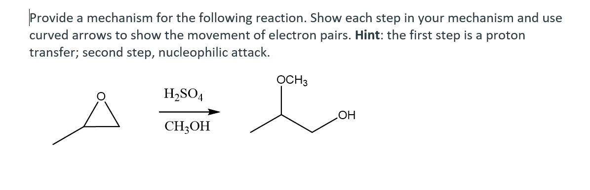 Provide a mechanism for the following reaction. Show each step in your mechanism and use
curved arrows to show the movement of electron pairs. Hint: the first step is a proton
transfer; second step, nucleophilic attack.
OCH3
H,SO4
CH;OH

