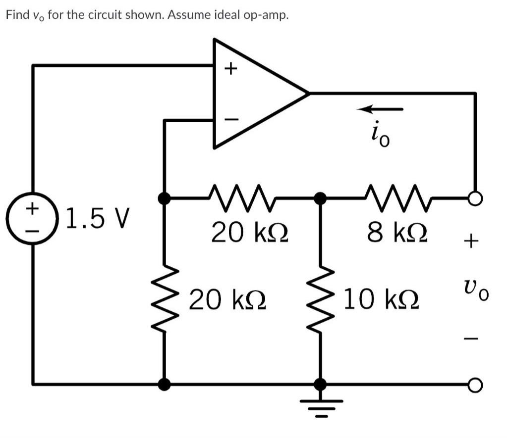 Find Vo for the circuit shown. Assume ideal op-amp.
+
1.5 V
+
Μ
20 ΚΩ
20 ΚΩ
io
www
8 ΚΩ
10 ΚΩ
+
Το