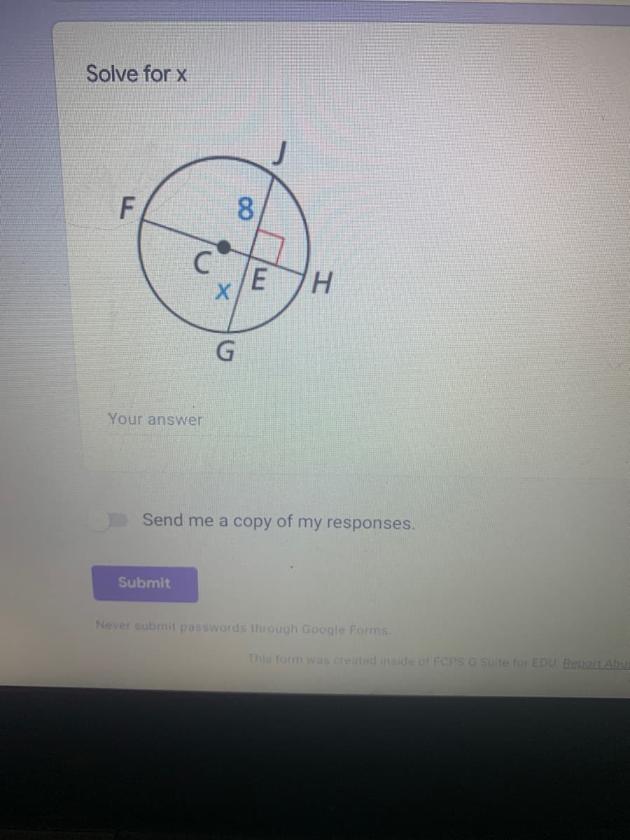 Solve for x
8.
C
Your answer
Send me a copy of my responses.
Submit
Never submit passwords through Google Forms.
This farm was created inside of FCPSG Suite for EDU Report Abus
F.
