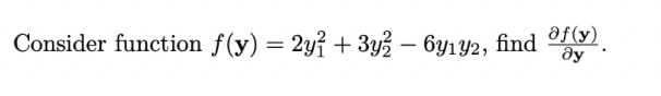 Consider function f(y) = 2y1 + 3y? - 69132, find (