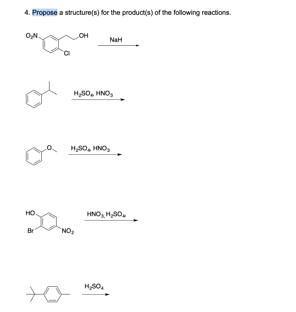 4. Propose a structure(s) for the product(s) of the following reactions.
O2N.
HO
NaH
of
H2SO4, HNO3
H2SO4, HNO3
НО
HNO3, H2SO4,
Br
NO2
H2SO4
