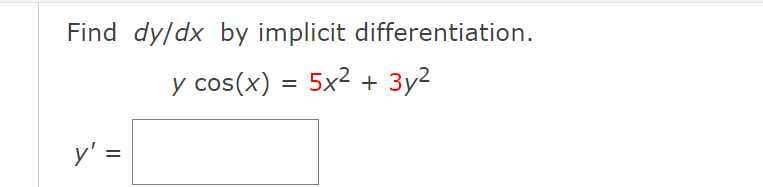 Find dy/dx by implicit differentiation.
y cos(x) = 5x² +
3y2
y' =

