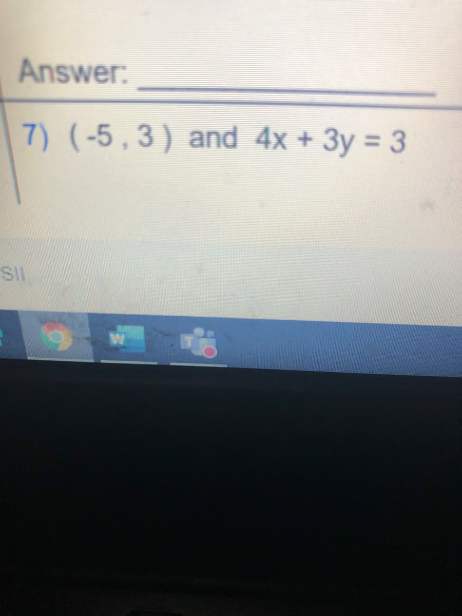 Answer:
7) (-5,3) and 4x + 3y = 3
SII
