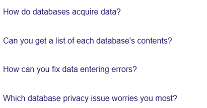 How do databases acquire data?
Can you get a list of each database's contents?
How can you fix data entering errors?
Which database privacy issue worries you most?