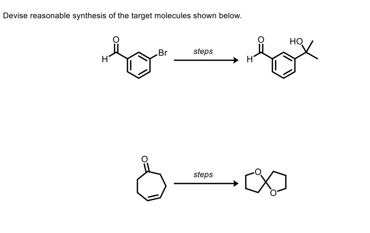 Devise reasonable synthesis of the target molecules shown below.
H
Br
steps
steps
но