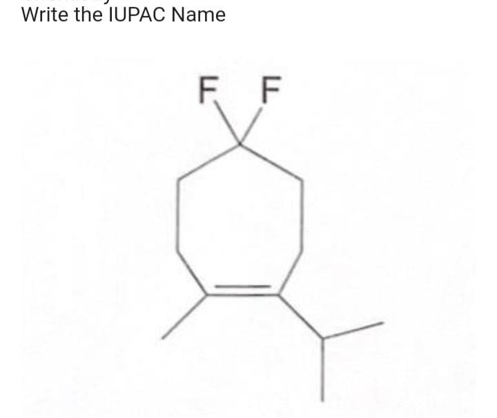 Write the IUPAC Name
F F