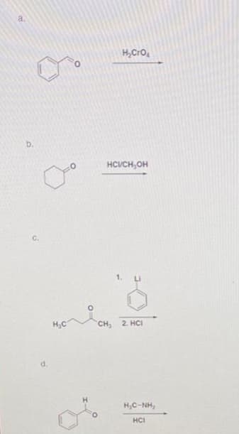 a.
b.
С.
d.
H. C
Н
H₂CrO₂
HCVCH OH
1. U
CH. 2. HCI
H.C-NH2
HCI