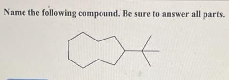 Name the following compound. Be sure to answer all parts.

