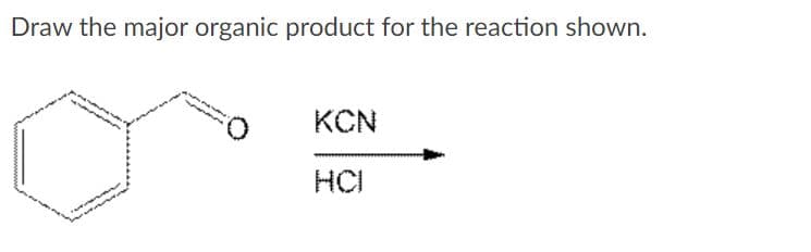 Draw the major organic product for the reaction shown.
KCN
HCI
