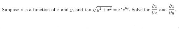 dz
dz
and
dy
Suppose z is a function of a and y, and tan
y? + a2 = 2"e®y. Solve for
