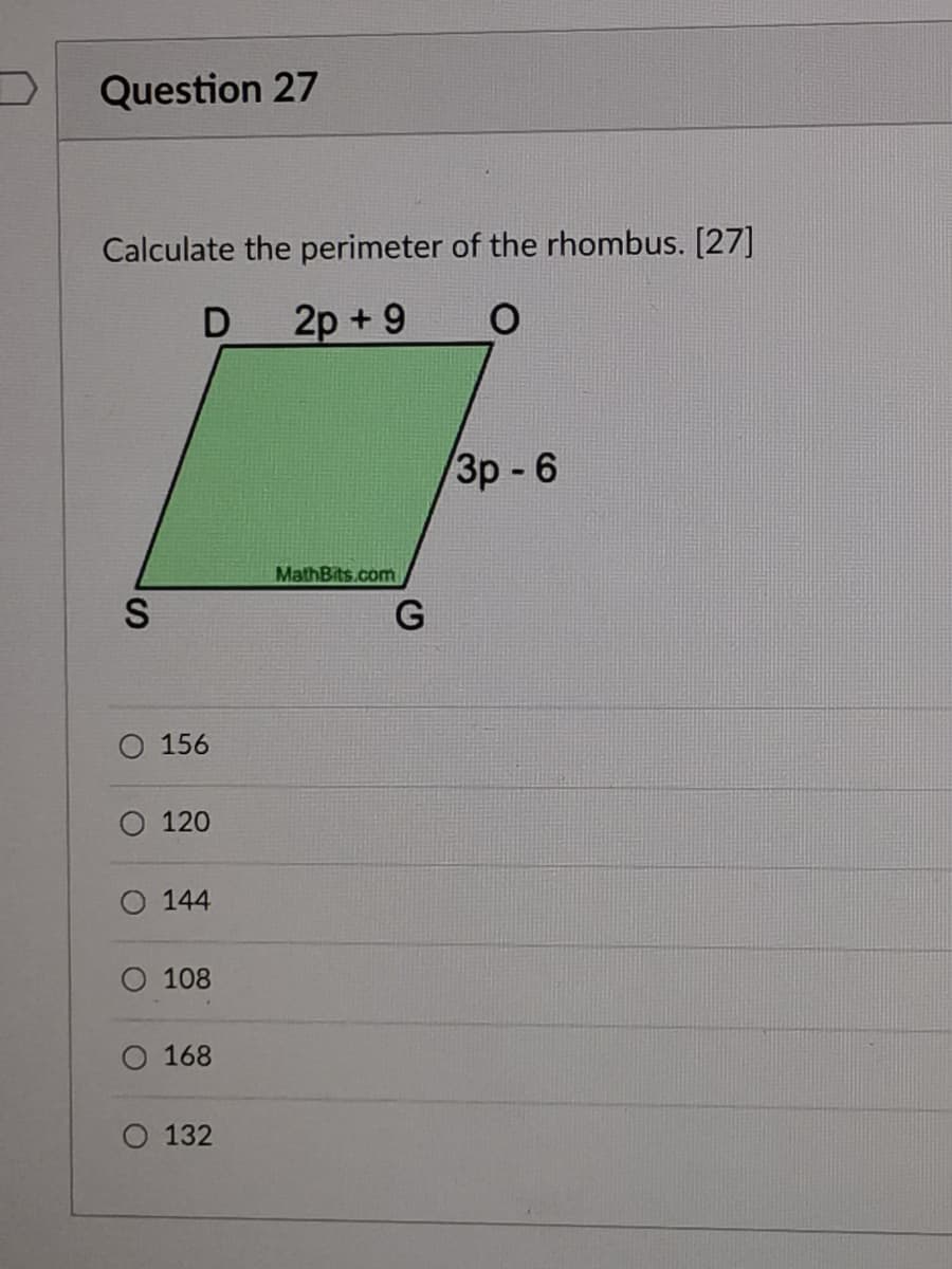 Question 27
Calculate the perimeter of the rhombus. [27]
2p +9
3p -6
MathBits.com
O 156
120
O 144
O 108
O 168
132
%S4
